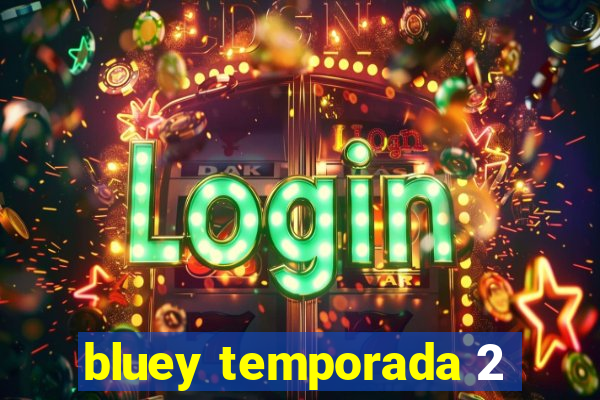 bluey temporada 2